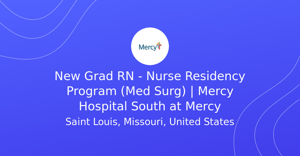 New Grad RN - Nurse Residency Program (Med Surg) | Mercy Hospital South ...